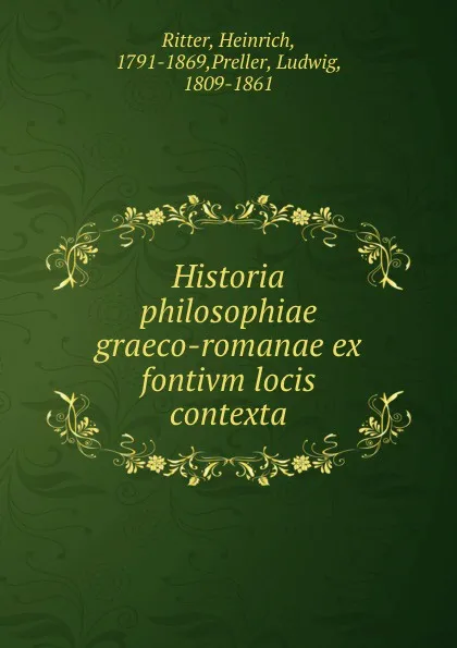 Обложка книги Historia philosophiae graeco-romanae ex fontivm locis contexta, Heinrich Ritter