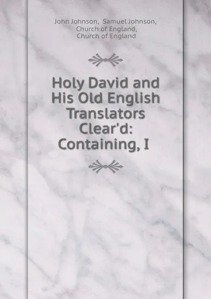 Обложка книги Holy David and His Old English Translators Clear.d: Containing, I ., John Johnson