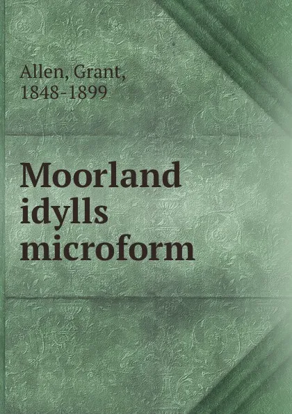 Обложка книги Moorland idylls microform, Grant Allen