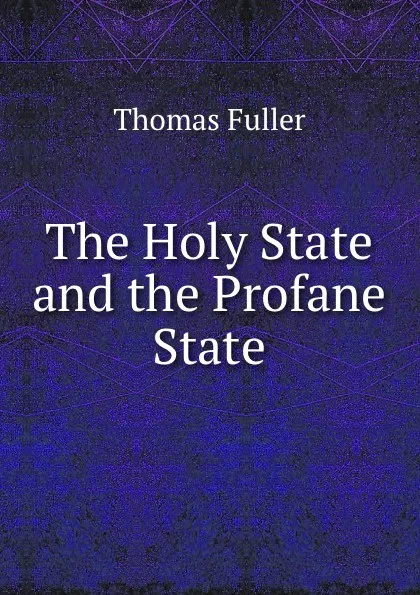 Обложка книги The Holy State and the Profane State, Fuller Thomas