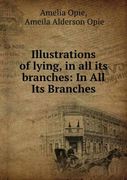 Обложка книги Illustrations of lying, in all its branches: In All Its Branches, Amelia Opie