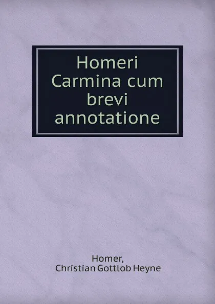 Обложка книги Homeri Carmina cum brevi annotatione, Christian Gottlob Heyne Homer