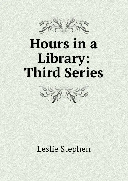 Обложка книги Hours in a Library: Third Series, Leslie Stephen