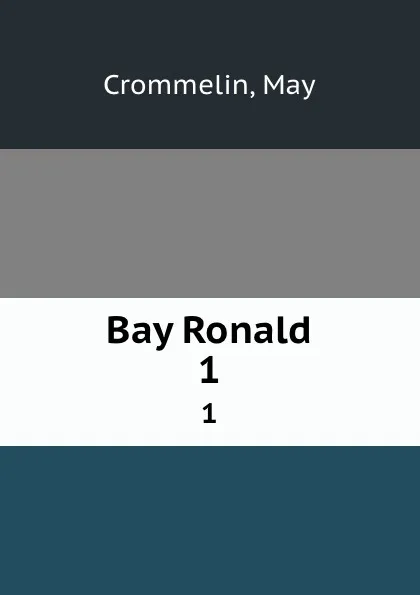 Обложка книги Bay Ronald. 1, May Crommelin