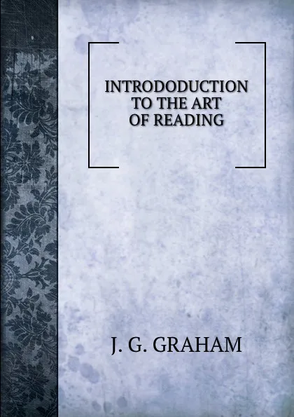 Обложка книги INTRODODUCTION TO THE ART OF READING, J.G. Graham