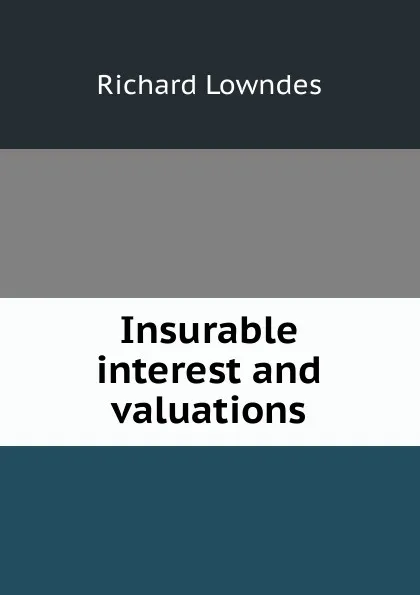 Обложка книги Insurable interest and valuations, Richard Lowndes