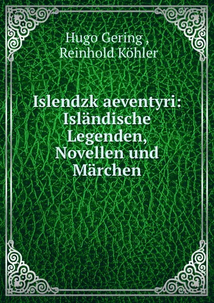 Обложка книги Islendzk aeventyri: Islandische Legenden, Novellen und Marchen, Hugo Gering