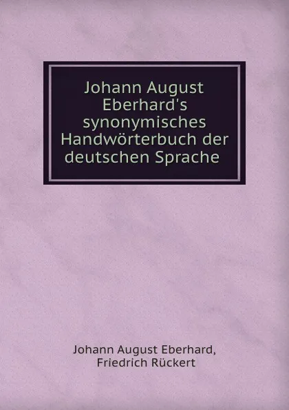 Обложка книги Johann August Eberhard.s synonymisches Handworterbuch der deutschen Sprache ., Johann August Eberhard