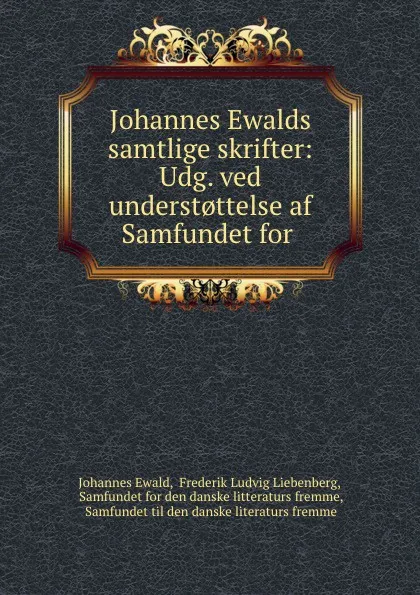 Обложка книги Johannes Ewalds samtlige skrifter: Udg. ved underst.ttelse af Samfundet for ., Johannes Ewald