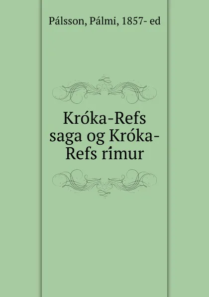 Обложка книги Kroka-Refs saga og Kroka-Refs rimur, Pálmi Pálsson