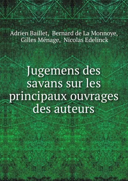 Обложка книги Jugemens des savans sur les principaux ouvrages des auteurs., Adrien Baillet