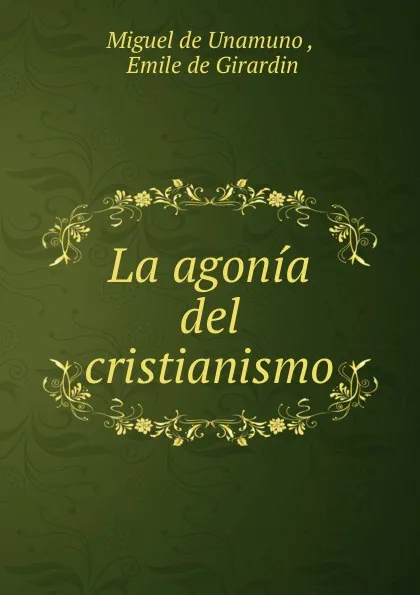 Обложка книги La agonia del cristianismo, Miguel de Unamuno