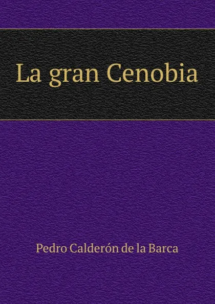 Обложка книги La gran Cenobia, Pedro Calderón de la Barca