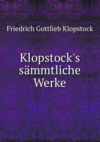 Обложка книги Klopstock.s sammtliche Werke, Friedrich Gottlieb Klopstock