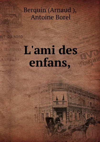 Обложка книги L.ami des enfans,, Arnaud Berquin