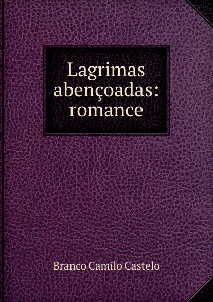 Обложка книги Lagrimas abencoadas: romance, Branco Camilo Castelo