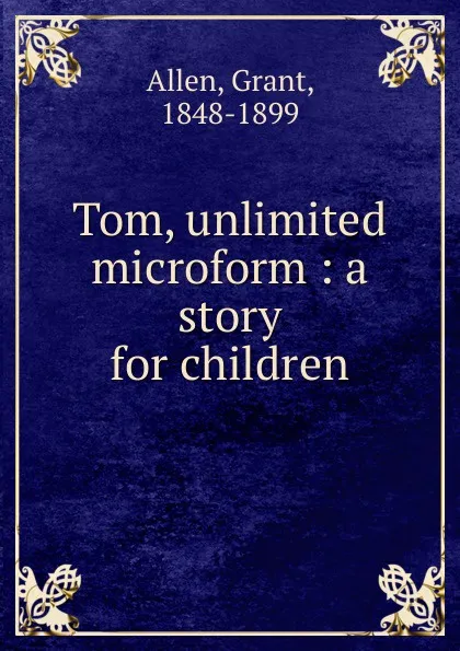 Обложка книги Tom, unlimited microform : a story for children, Grant Allen