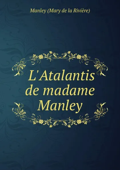 Обложка книги L.Atalantis de madame Manley, Manley Mary de la Rivière