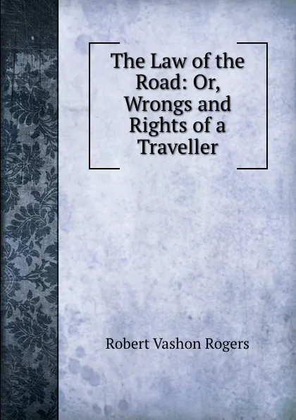 Обложка книги The Law of the Road: Or, Wrongs and Rights of a Traveller, Robert Vashon Rogers