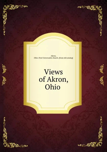 Обложка книги Views of Akron, Ohio, Ohio Akron