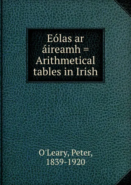 Обложка книги Eolas ar aireamh . Arithmetical tables in Irish, Peter O'Leary