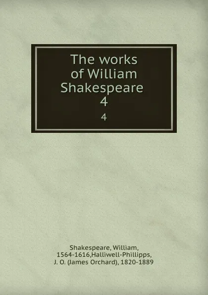 Обложка книги The works of William Shakespeare . 4, William Shakespeare