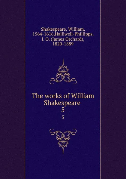 Обложка книги The works of William Shakespeare . 5, William Shakespeare