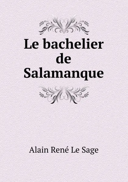 Обложка книги Le bachelier de Salamanque, Alain René le Sage