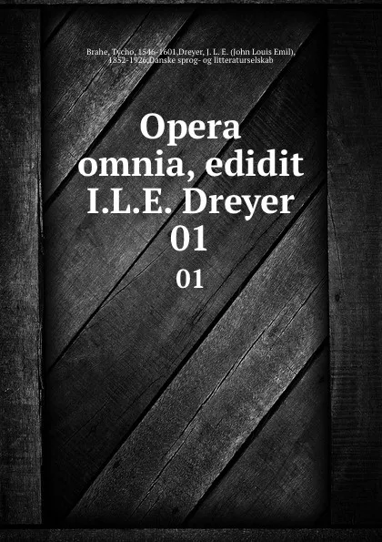 Обложка книги Opera omnia, edidit I.L.E. Dreyer. 01, Tycho Brahe