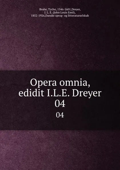 Обложка книги Opera omnia, edidit I.L.E. Dreyer. 04, Tycho Brahe