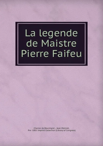 Обложка книги La legende de Maistre Pierre Faifeu, Charles de Bourdigné