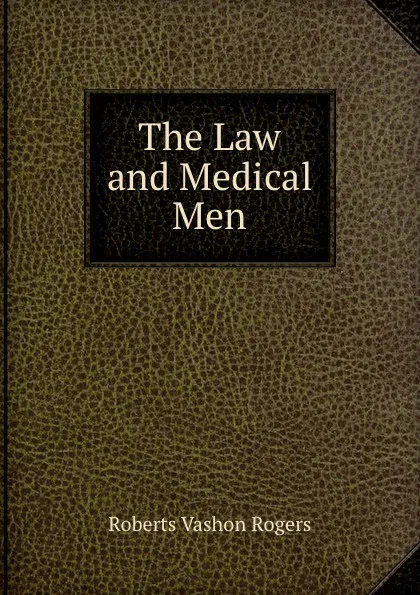 Обложка книги The Law and Medical Men, Roberts Vashon Rogers