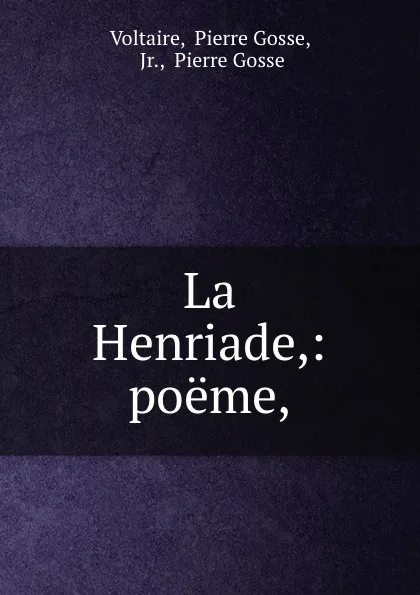 Обложка книги La Henriade,: poeme,, Pierre Gosse Voltaire