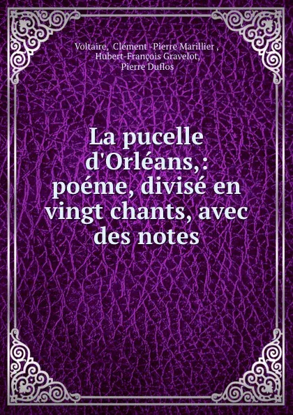 Обложка книги La pucelle d.Orleans,: poeme, divise en vingt chants, avec des notes, Clément Pierre Marillier Voltaire