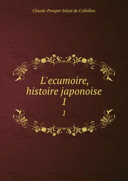 Обложка книги L.ecumoire, histoire japonoise. 1, Claude-Prosper Jolyot de Crébillon