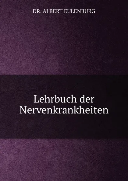 Обложка книги Lehrbuch der Nervenkrankheiten, Albert Eulenburg