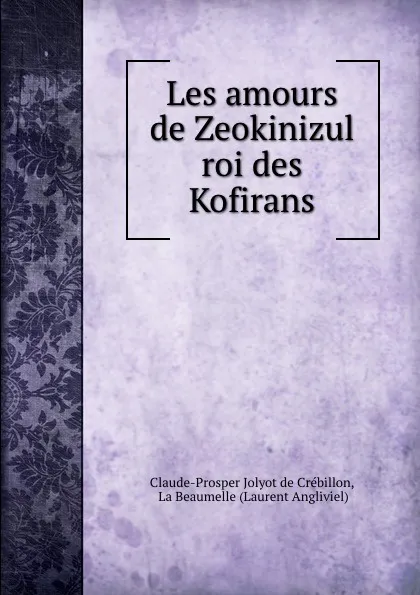 Обложка книги Les amours de Zeokinizul roi des Kofirans, Claude-Prosper Jolyot de Crébillon