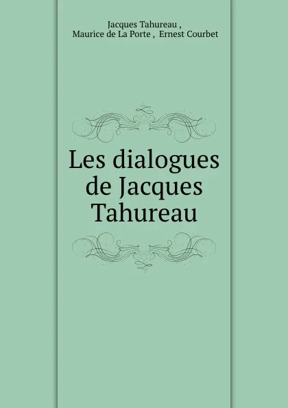 Обложка книги Les dialogues de Jacques Tahureau, Jacques Tahureau