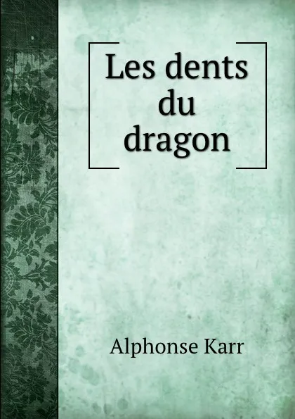 Обложка книги Les dents du dragon, Alphonse Karr