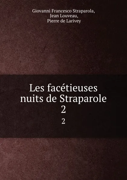 Обложка книги Les facetieuses nuits de Straparole. 2, Giovanni Francesco Straparola