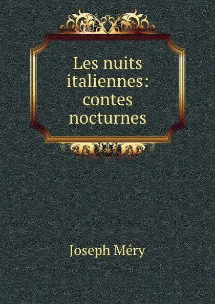 Обложка книги Les nuits italiennes: contes nocturnes, Méry Joseph