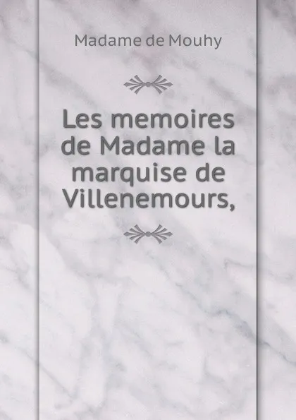 Обложка книги Les memoires de Madame la marquise de Villenemours,, Madame de Mouhy