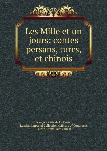 Обложка книги Les Mille et un jours: contes persans, turcs, et chinois, François Pétis de La Croix