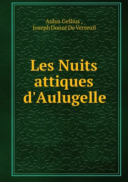 Обложка книги Les Nuits attiques d.Aulugelle, Aulus Gellius