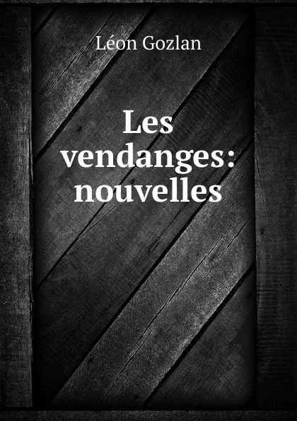 Обложка книги Les vendanges: nouvelles, Gozlan Léon