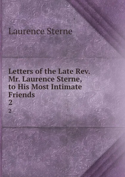 Обложка книги Letters of the Late Rev. Mr. Laurence Sterne, to His Most Intimate Friends . 2, Sterne Laurence