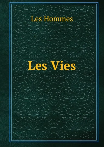 Обложка книги Les Vies, Les Hommes