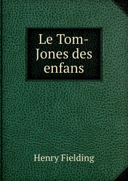 Обложка книги Le Tom-Jones des enfans, Henry Fielding