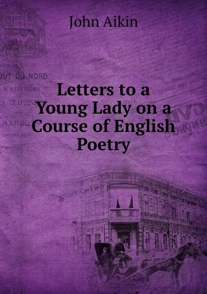 Обложка книги Letters to a Young Lady on a Course of English Poetry, John Aikin