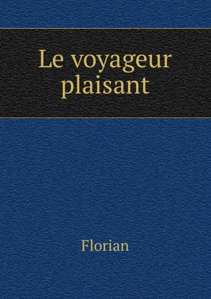 Обложка книги Le voyageur plaisant, Florian